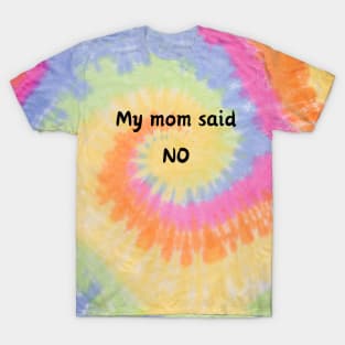 My mom said No T-Shirt